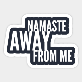 Namaste Away from ME (white stacked letters) Sticker